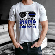I Can't Fix But I Can Arrest It T-Shirt, Funny White Tee for Police Officers 