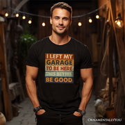 I Left My Garage to Be Here T-Shirt, Black Retro Tee for Funny Car Dads 