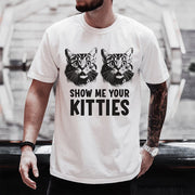Show Me Your Kitties T-Shirt, Funny Cat Lover Sarcastic White Tee 