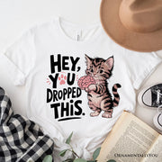 Hey You Dropped This T-Shirt, Funny White and Natural Cat Meme Tee 