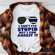 I Can't Fix But I Can Arrest It T-Shirt, Funny White Tee for Police Officers 