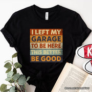 I Left My Garage to Be Here T-Shirt, Black Retro Tee for Funny Car Dads 