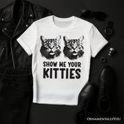 Show Me Your Kitties T-Shirt, Funny Cat Lover Sarcastic White Tee 