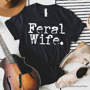 Feral Wife T-Shirt, White and Black Typography Tee for Bold Women and Moms 