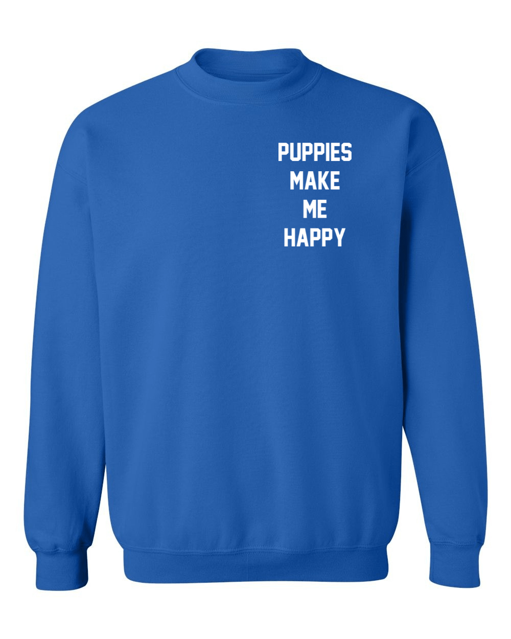 Motto Puppies Make Me Happy Uni-Sex Sweatshirt | Small Chest Print | Made in USA Best Gift