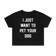 I Just Want To Pet Your Dog Crop Tee | Gift for Dog Moms