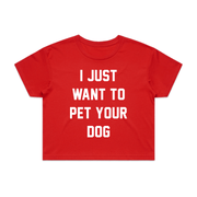 I Just Want To Pet Your Dog Crop Tee | Gift for Dog Moms