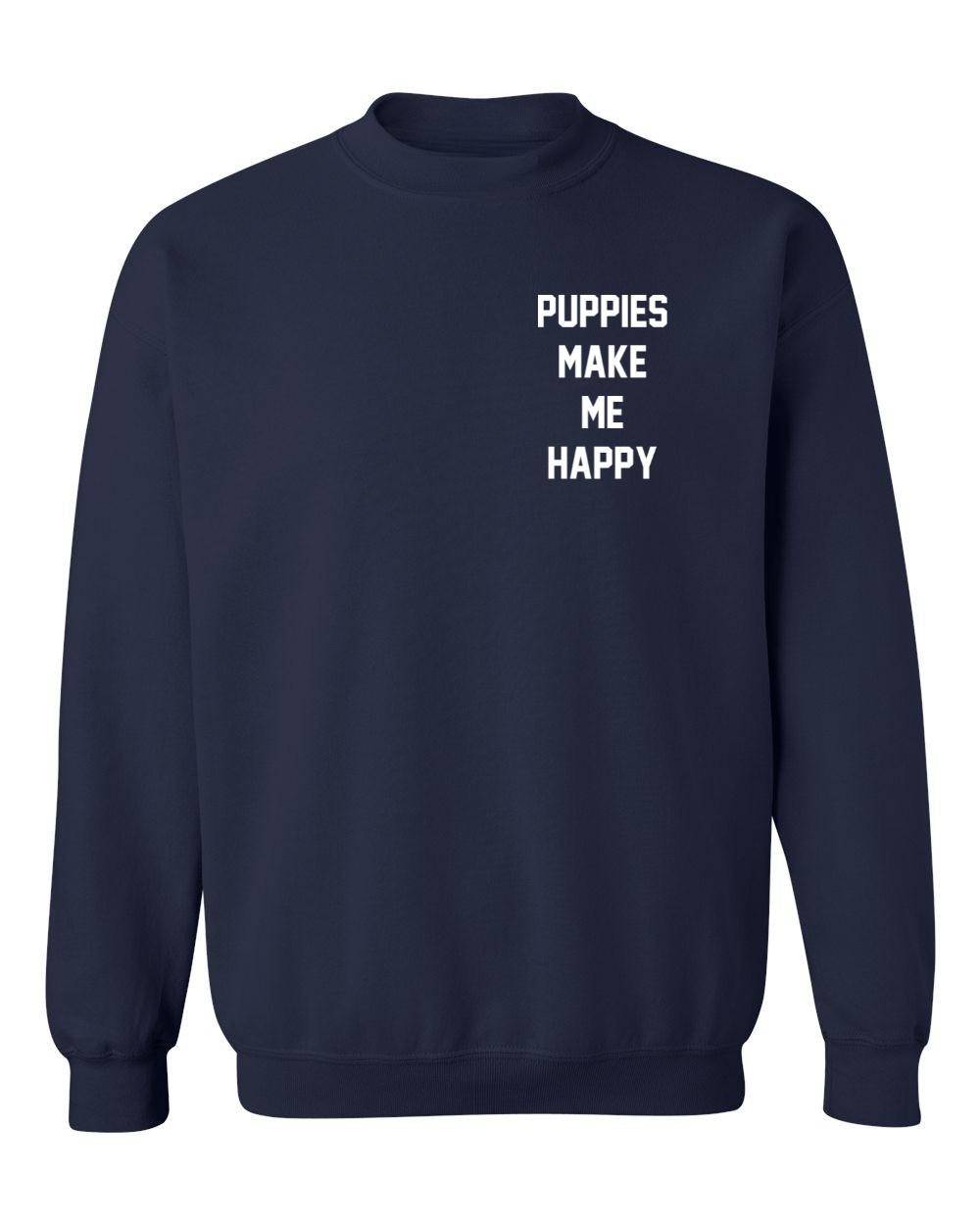 Motto Puppies Make Me Happy Uni-Sex Sweatshirt | Small Chest Print | Made in USA Best Gift