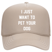 I Just Want to Pet Your Dog | Foam Trucker