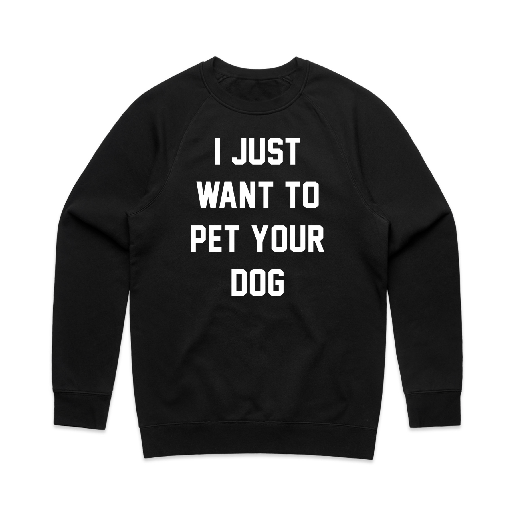 I Just Want to Pet Your Dog Uni-Sex Crewneck Sweatshirt