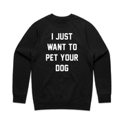 I Just Want to Pet Your Dog Uni-Sex Crewneck Sweatshirt