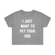 I Just Want To Pet Your Dog Crop Tee | Gift for Dog Moms