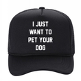 Load image into Gallery viewer, I Just Want to Pet Your Dog | Foam Trucker
