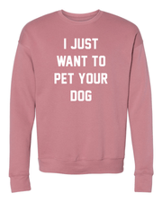 I Just Want to Pet Your Dog Uni-Sex Crewneck Sweatshirt