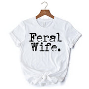 Feral Wife T-Shirt, White and Black Typography Tee for Bold Women and Moms 