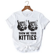 Show Me Your Kitties T-Shirt, Funny Cat Lover Sarcastic White Tee 
