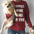 Load image into Gallery viewer, Puppies Wine & I'm Fine | Sweatshirt

