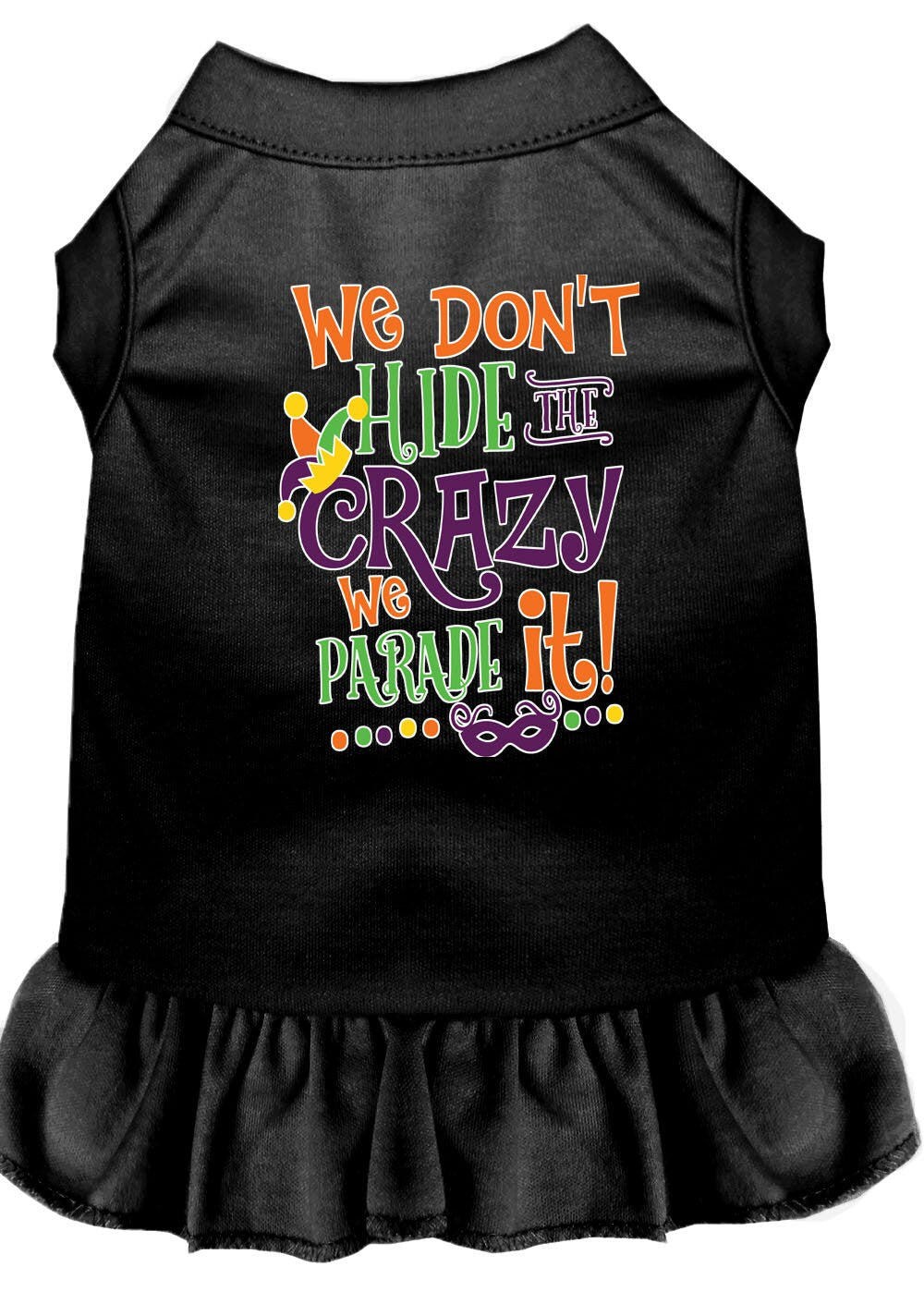 Pet Dress "We Don't Hide The Crazy, We Parade It"