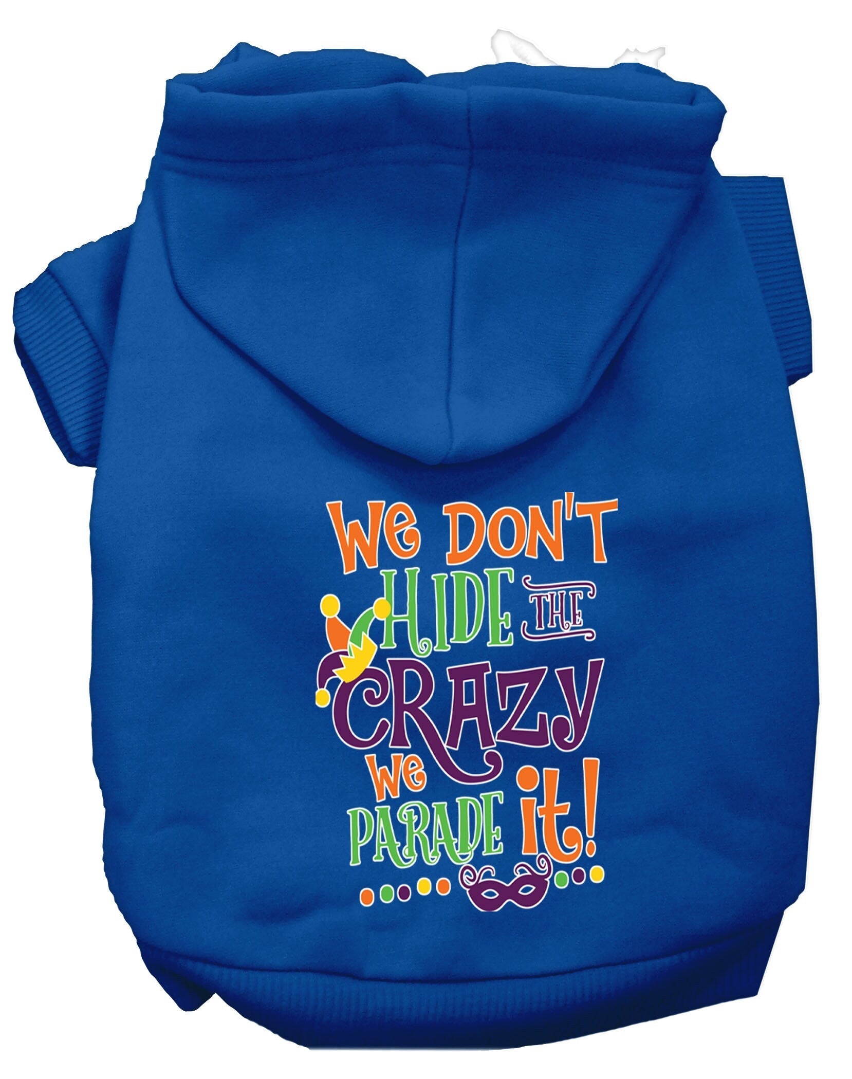 Pet Dog & Cat Hoodie, "We Don't Hide The Crazy, We Parade It!"