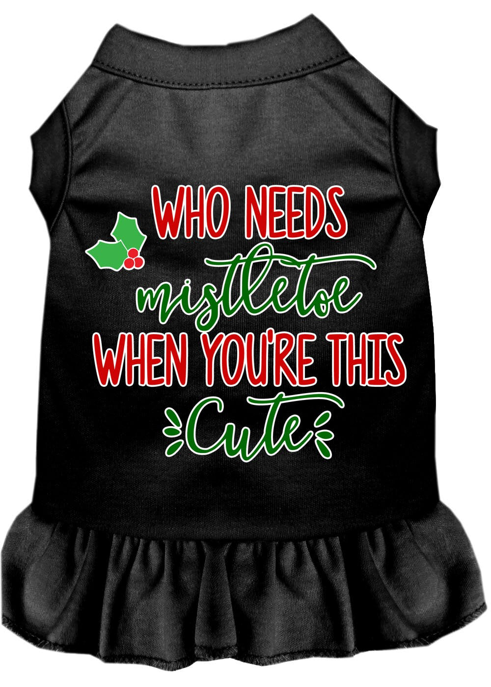 Christmas Pet Dress Screen Printed, "Who Needs Mistletoe"