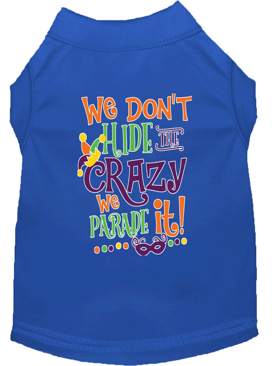 Mardi Gras Pet Shirt, "We Don't Hide the Crazy, We Parade It"