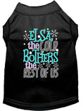Load image into Gallery viewer, Pet Shirt "Elsa, The Cold Bothers The Rest Of Us"

