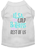 Load image into Gallery viewer, Pet Shirt "Elsa, The Cold Bothers The Rest Of Us"
