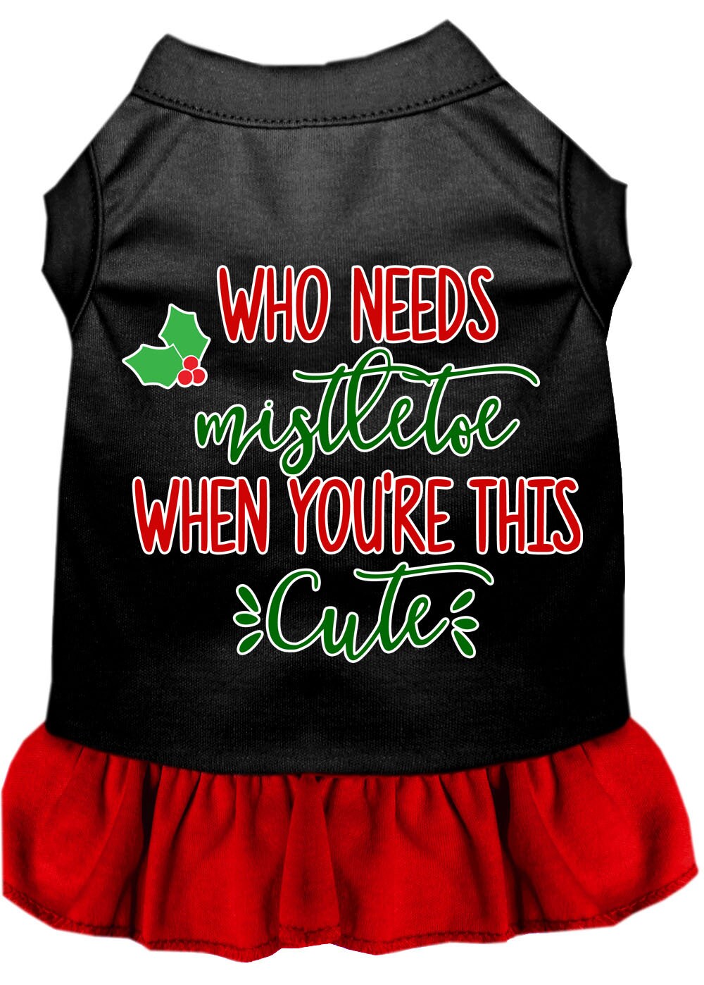 Christmas Pet Dress Screen Printed, "Who Needs Mistletoe"