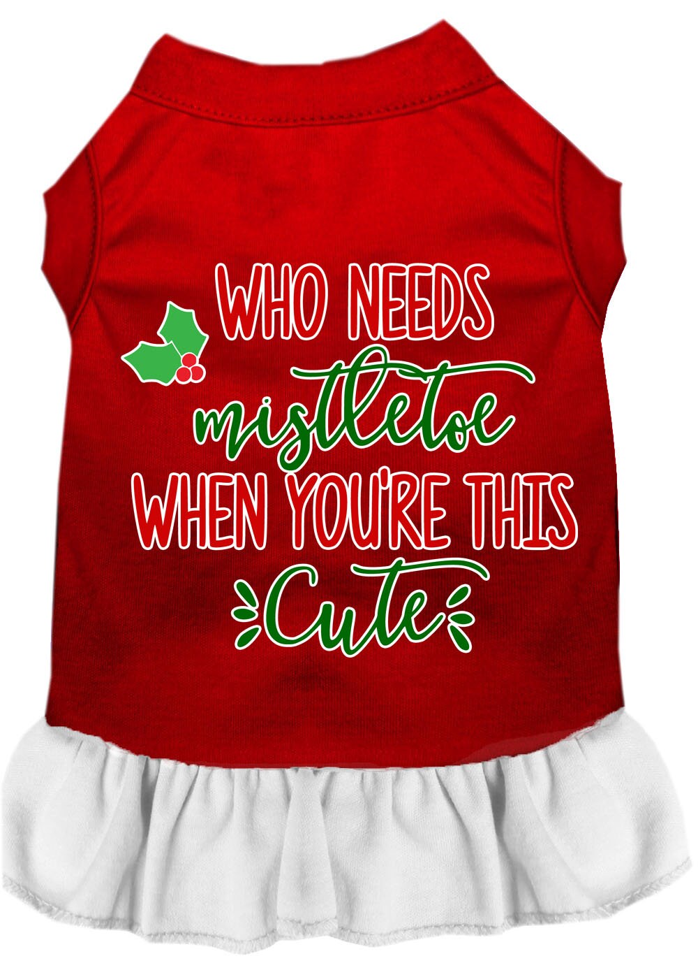 Christmas Pet Dress Screen Printed, "Who Needs Mistletoe"