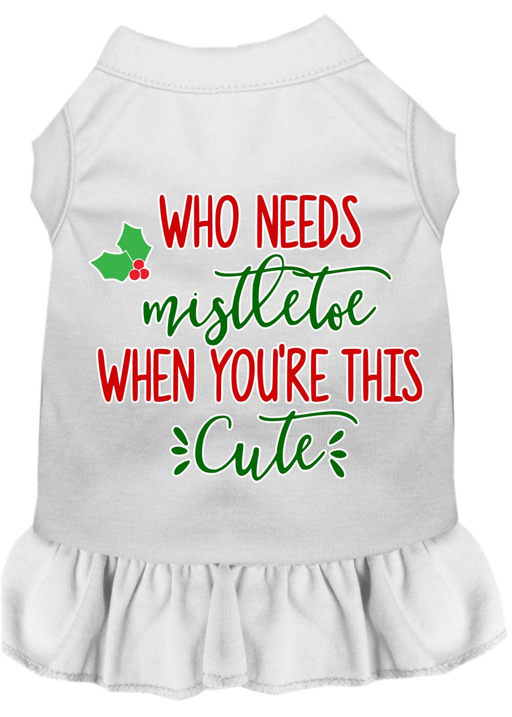 Christmas Pet Dress Screen Printed, "Who Needs Mistletoe"