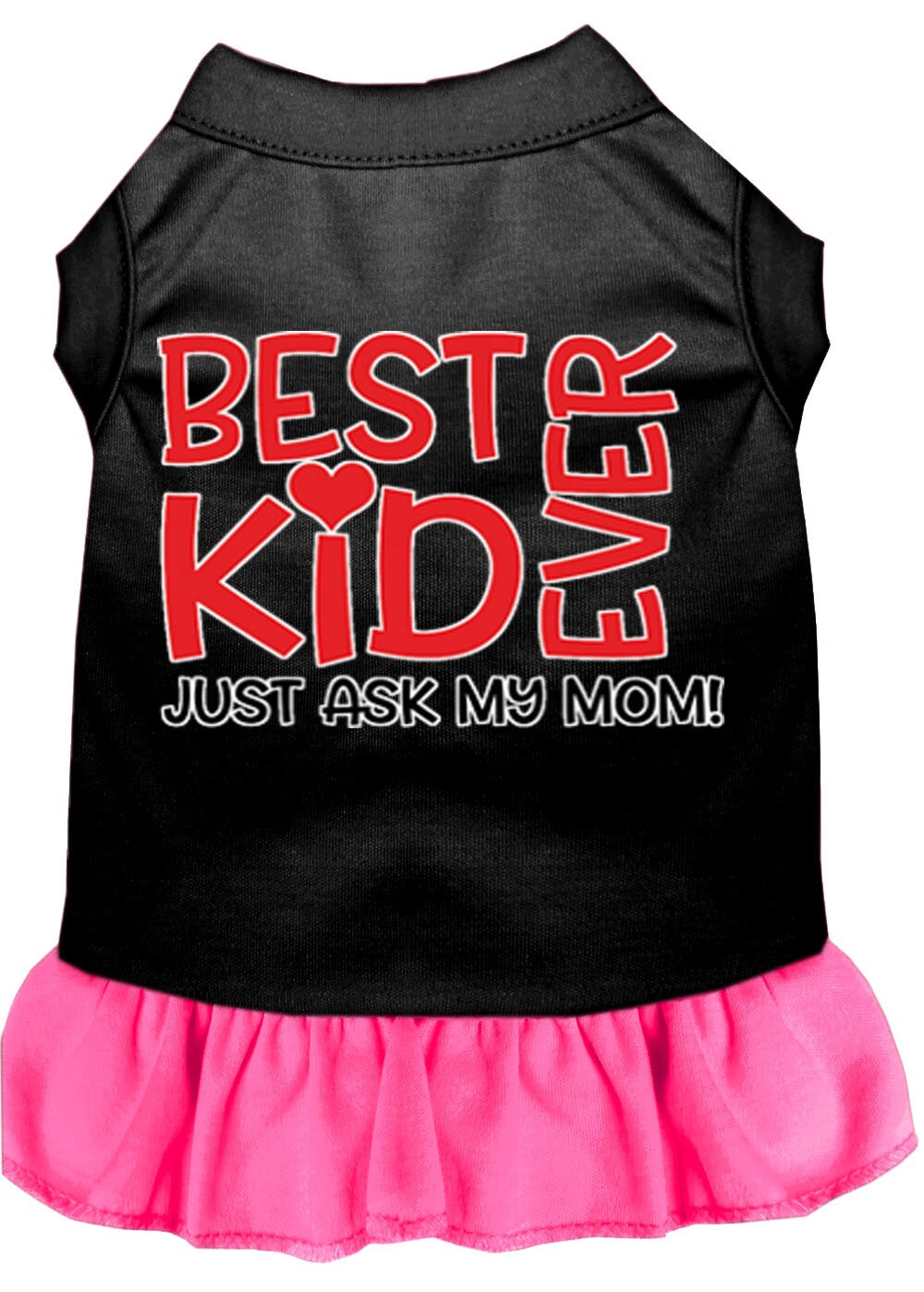 Pet Dress "Best Kid Ever, Just Ask My Mom"