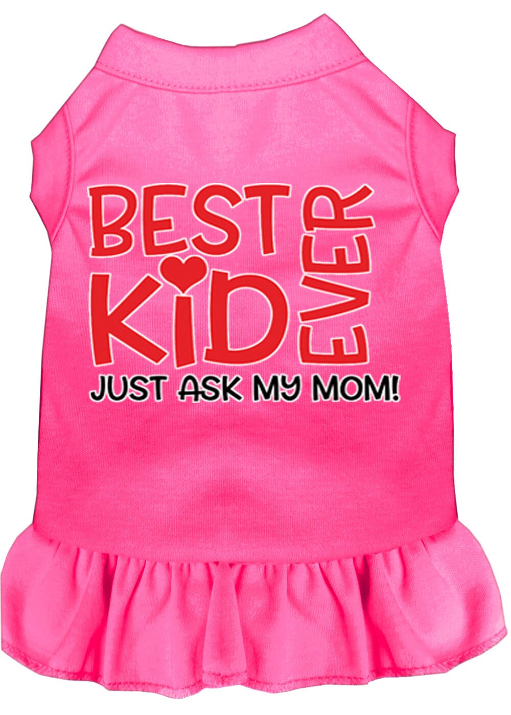 Pet Dress "Best Kid Ever, Just Ask My Mom"