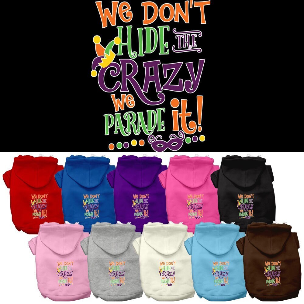 Pet Dog & Cat Hoodie, "We Don't Hide The Crazy, We Parade It!"