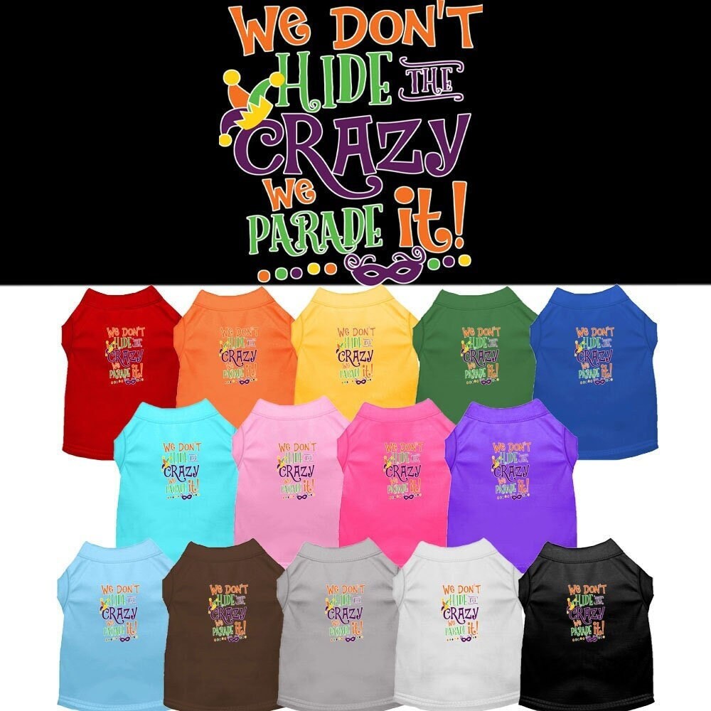 Mardi Gras Pet Shirt, "We Don't Hide the Crazy, We Parade It"