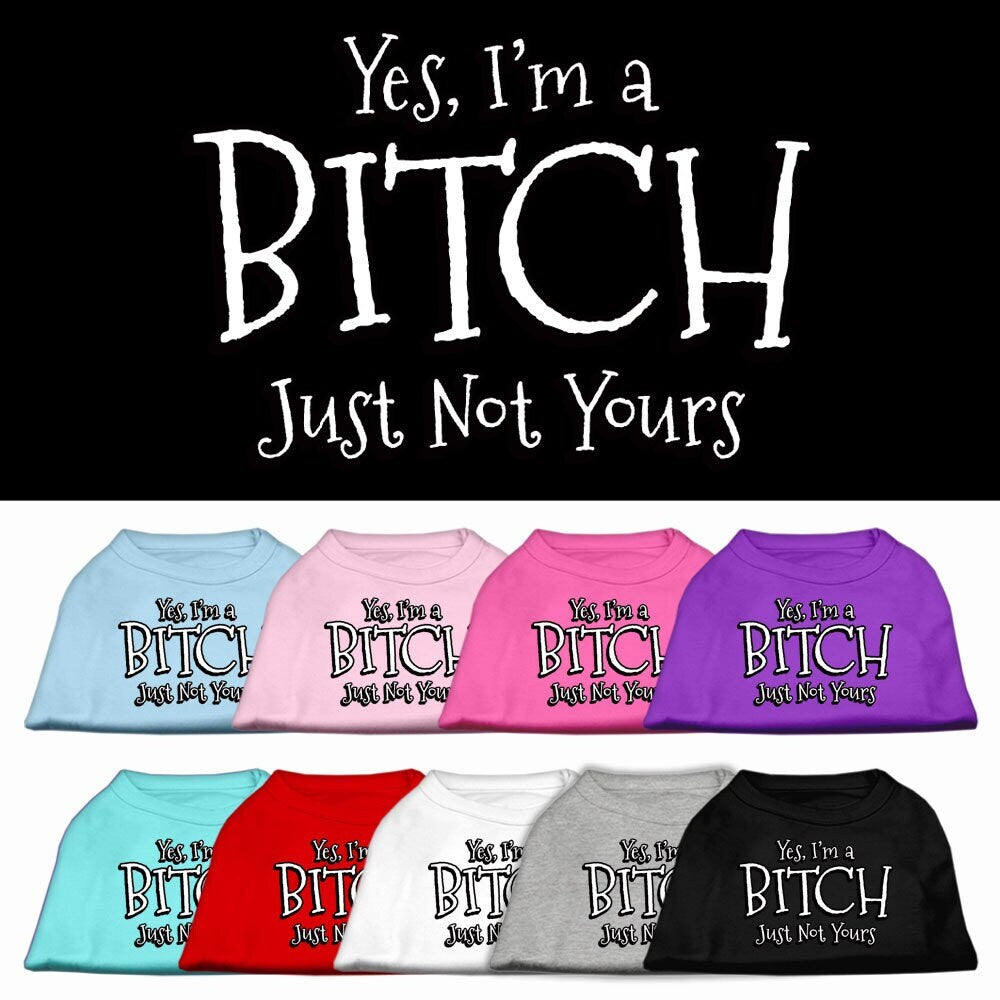 Pet Shirt "Yes I'm A Bitch, Just Not Yours"