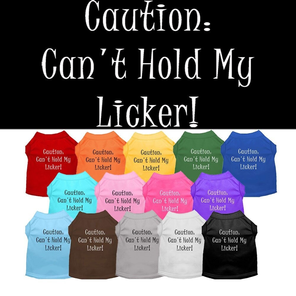 Pet Shirt "Can't Hold My Licker"
