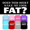 Load image into Gallery viewer, Pet Dog & Cat Shirt Screen Printed, "Does This Shirt Make Me Look Fat?"
