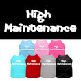 Load image into Gallery viewer, Pet Dog & Cat Shirt Screen Printed, "High Maintenance"
