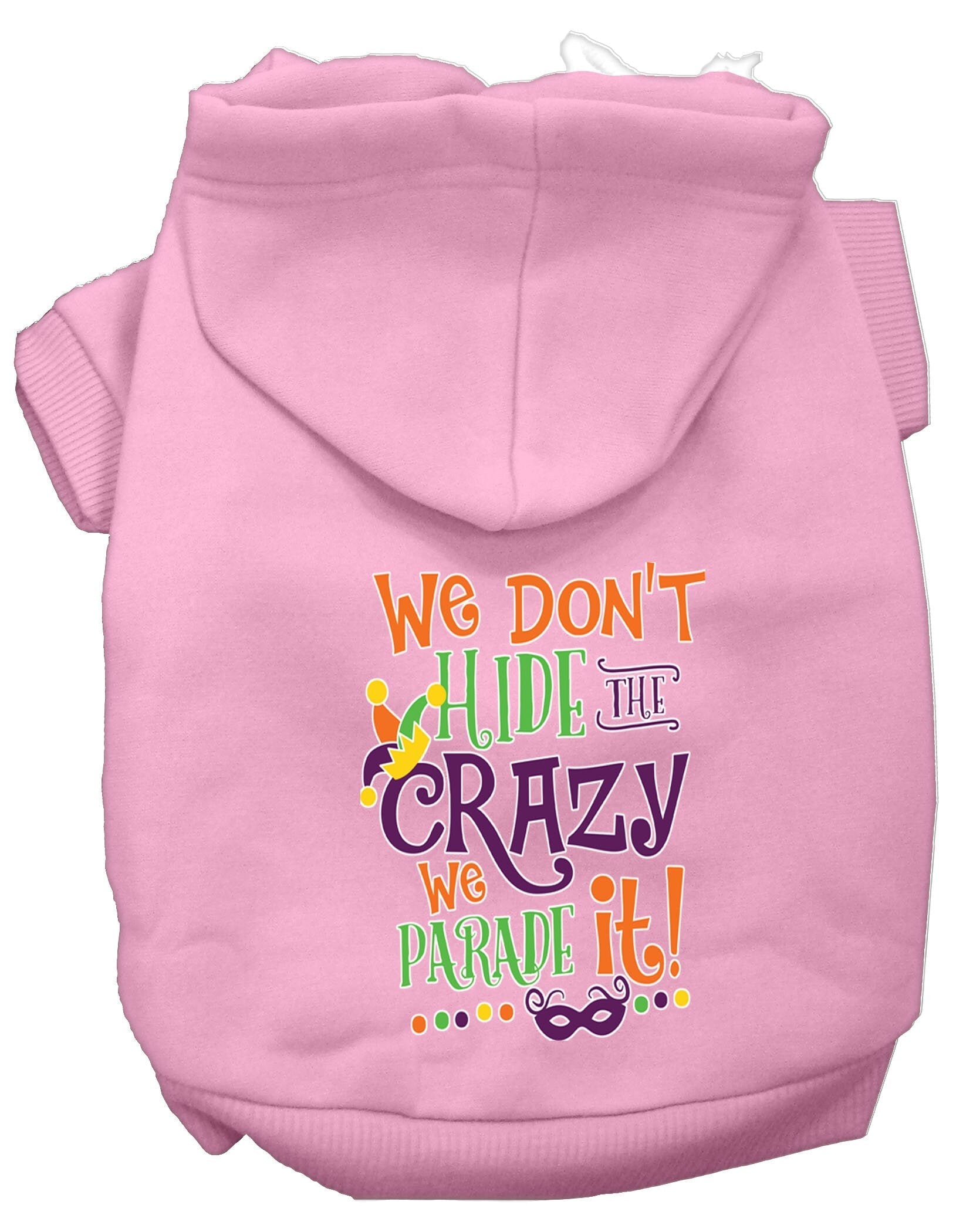 Pet Dog & Cat Hoodie, "We Don't Hide The Crazy, We Parade It!"