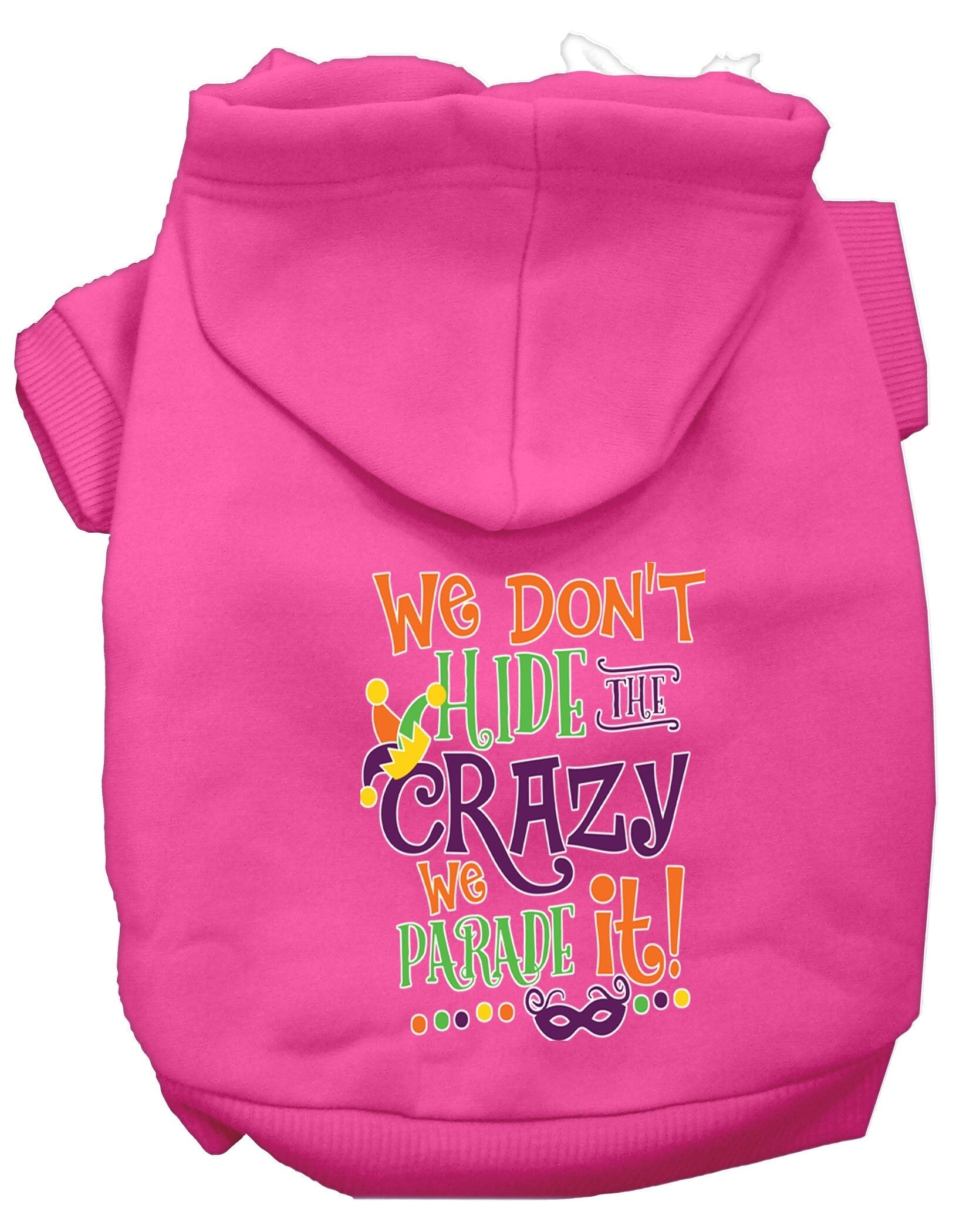 Pet Dog & Cat Hoodie, "We Don't Hide The Crazy, We Parade It!"