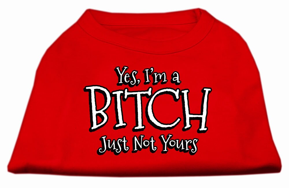 Pet Shirt "Yes I'm A Bitch, Just Not Yours"
