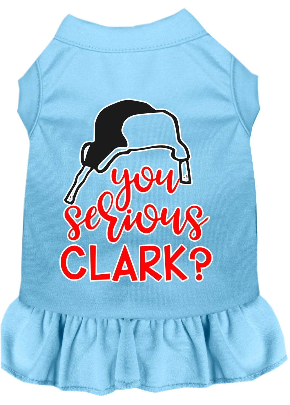 Christmas Pet Dress Screen Printed, "You Serious Clark?"