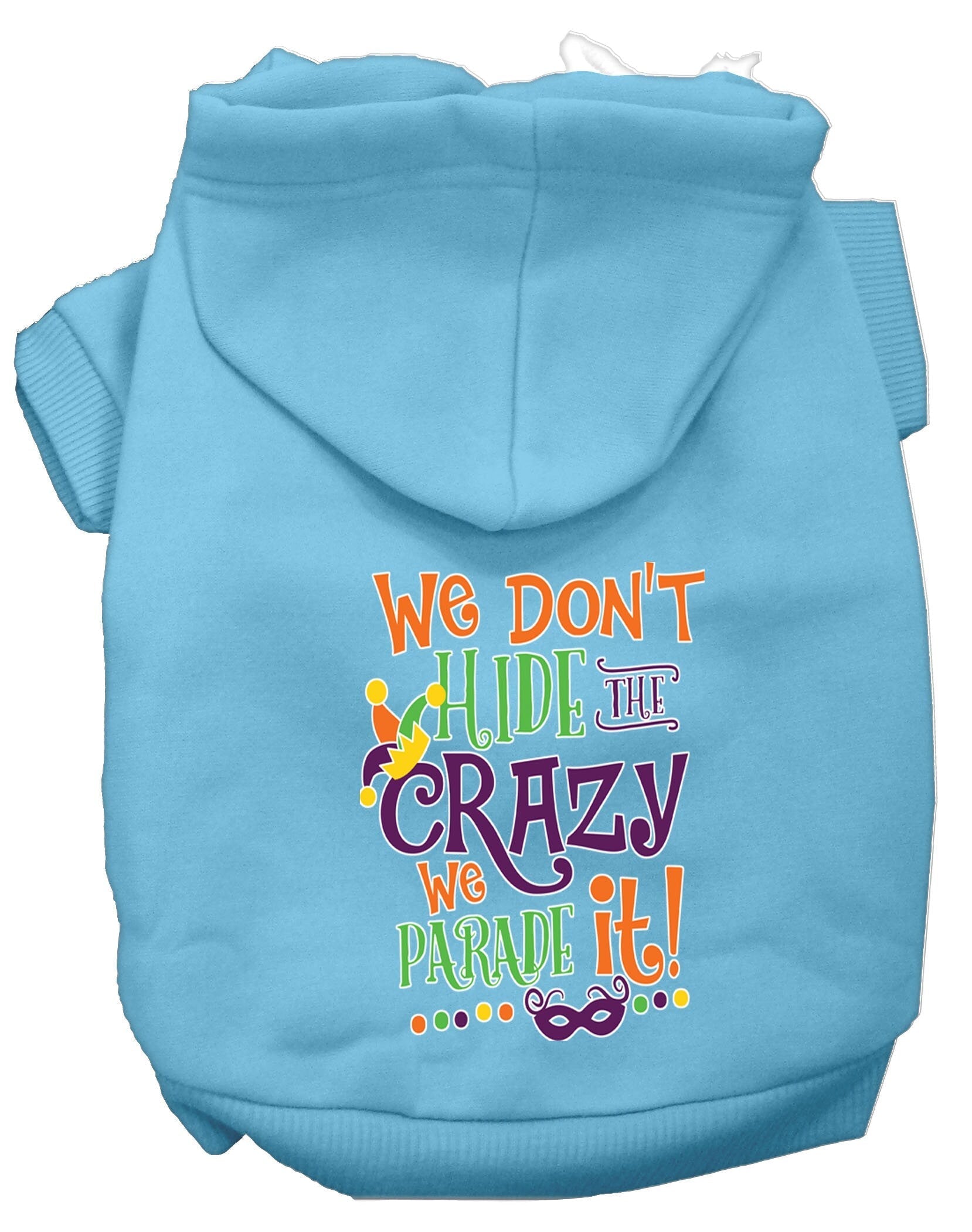 Pet Dog & Cat Hoodie, "We Don't Hide The Crazy, We Parade It!"