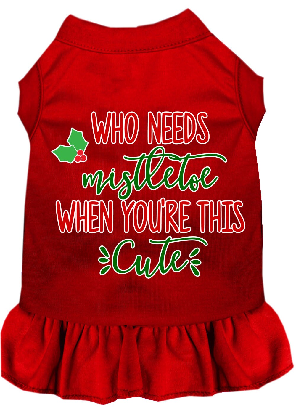 Christmas Pet Dress Screen Printed, "Who Needs Mistletoe"