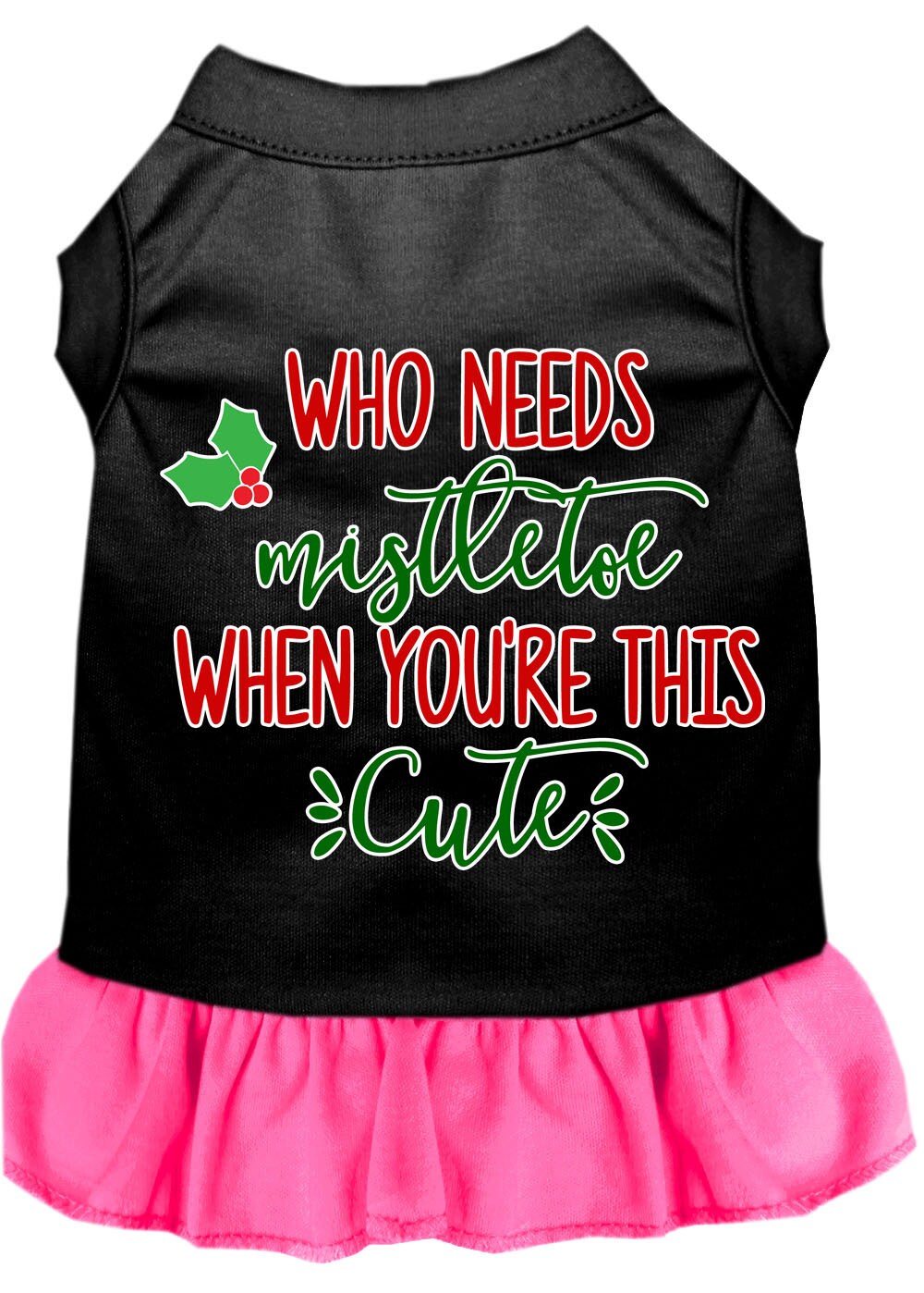 Christmas Pet Dress Screen Printed, "Who Needs Mistletoe"