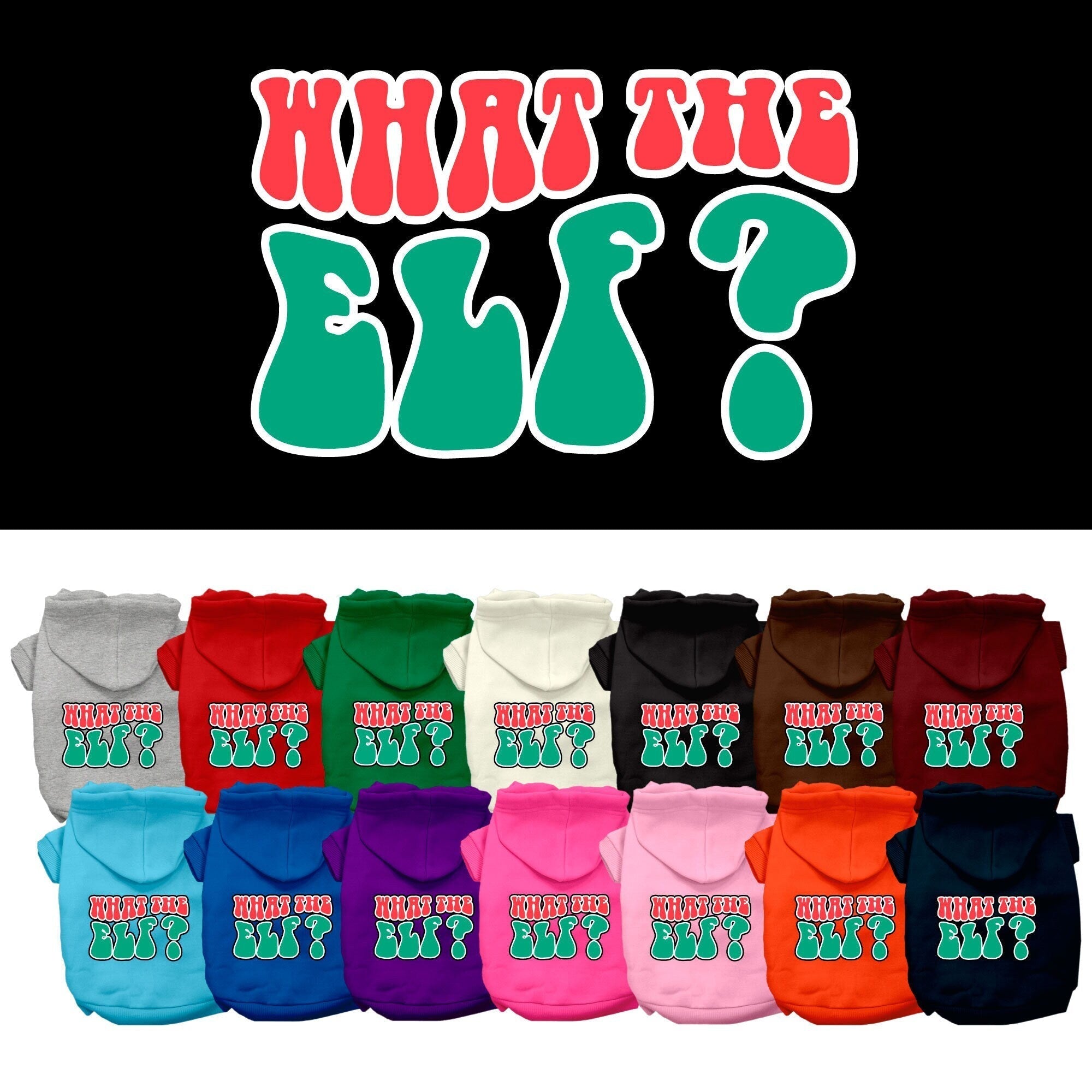 Christmas Pet Hoodie Screen Printed, "What The Elf"