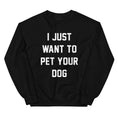 Load image into Gallery viewer, I Just Want to Pet Your Dog | Dog Lover Sweatshirt
