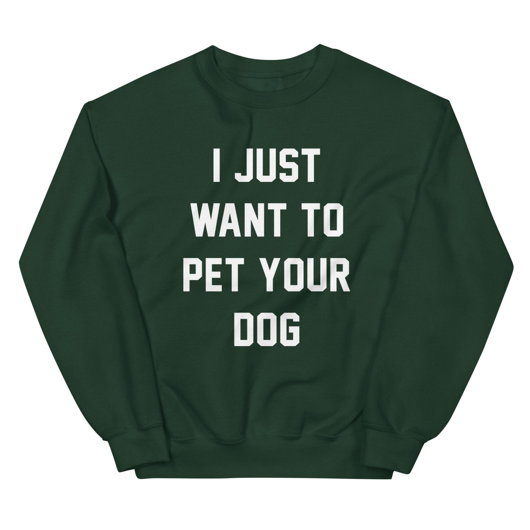 I Just Want to Pet Your Dog | Dog Lover Sweatshirt