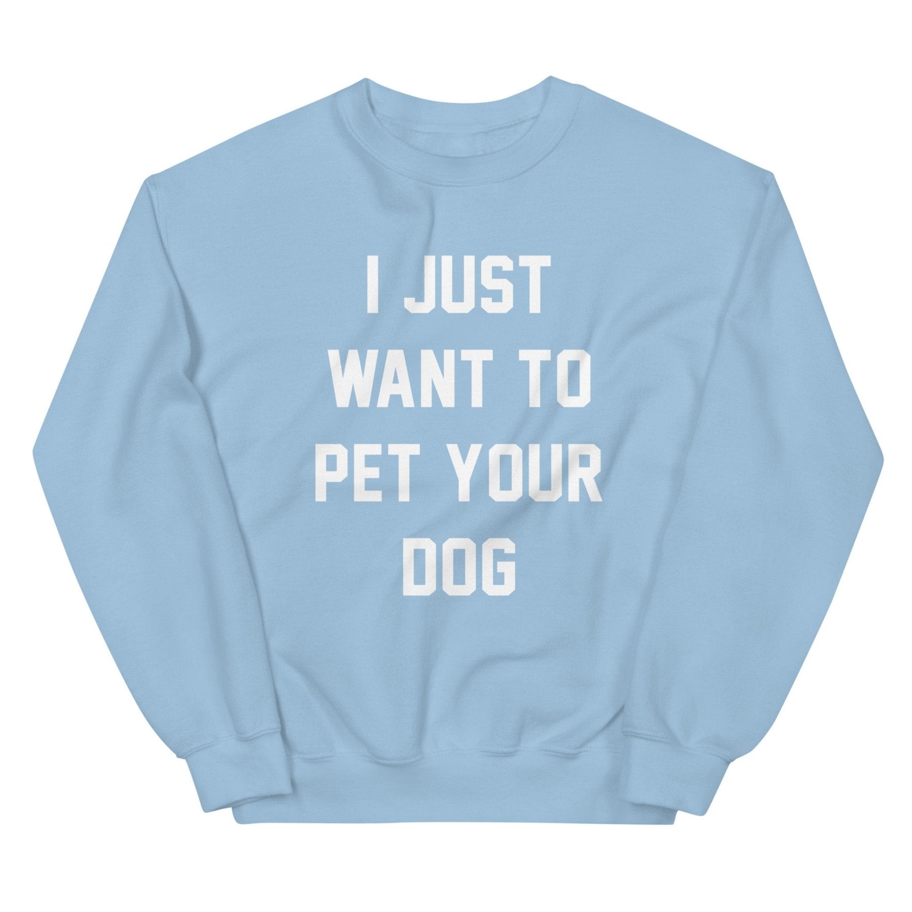 I Just Want to Pet Your Dog | Dog Lover Sweatshirt