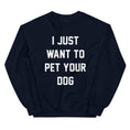 Load image into Gallery viewer, I Just Want to Pet Your Dog | Dog Lover Sweatshirt
